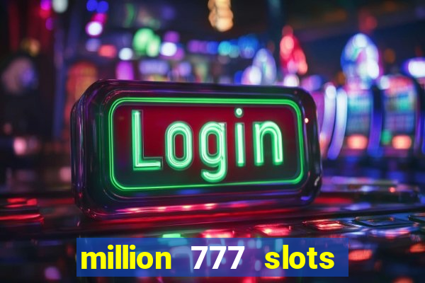 million 777 slots paga mesmo